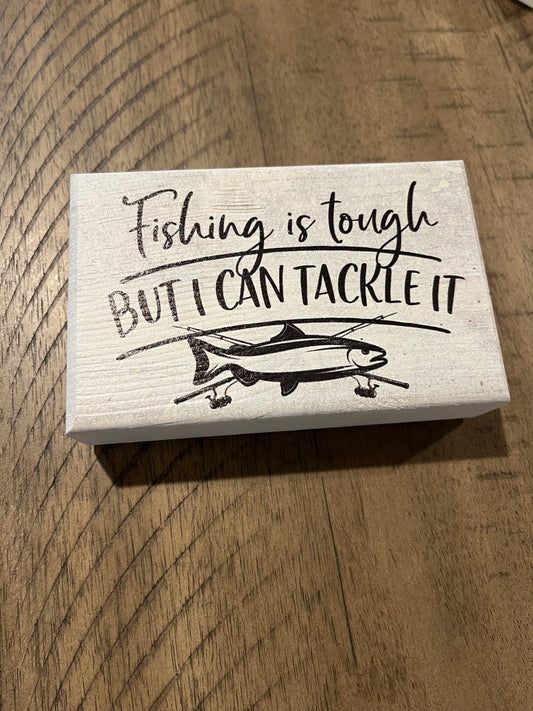 Fishing is Tough But I Can Tackle It Sign